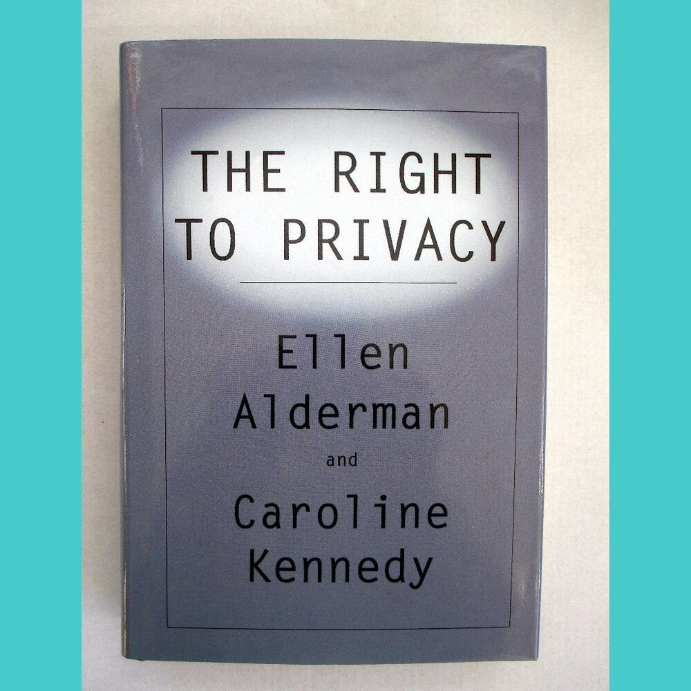 Book: The Right to Privacy, by Ellen Alderman and Caroline Kennedy